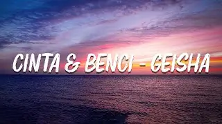 Cinta & Benci - Geisha [ LIRIK ]