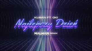 kuban ft. oki - najlepszy dzień (WALMAN REMIX)