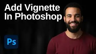 How To Add Vignette In Photoshop (2026 Easy Guide)