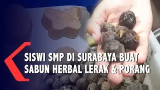 Siswi SMP di Surabaya Buat Sabun Mandi Herbal dari Lerak dan Porang