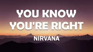 Nirvana - You Know You're Right (Lyrics)