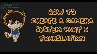 How to make a Camera System in Unity Part I/III Translation