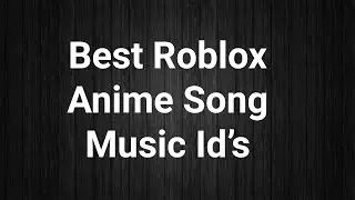 30+ Best Roblox Anime Song Music ID's