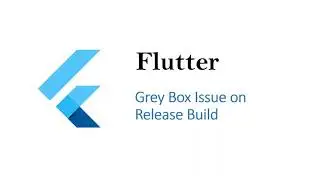 Flutter Gray Box Issue in Release build