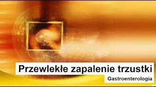 Przewlekłe zapalenie trzustki - przyczyny, objawy i leczenie