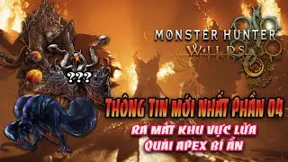 Monster Hunter Wilds - Ra mắt khu vực Lửa, quái Trùm khu bí ẩn - Thông tin mới nhất phần 04