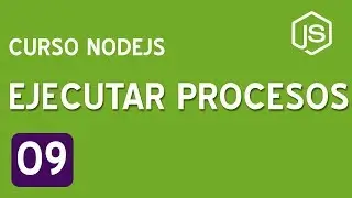 09. Ejecutar procesos en NodeJS | Curso de NodeJS para principiantes