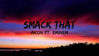 Smack That - Akon ft. Eminem (Lyrics)