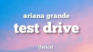 Ariana Grande - test drive (LYRICS)