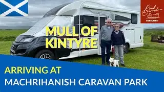 Arriving At Machrihanish Caravan Park | Trip Along The Mull Of Kintyre