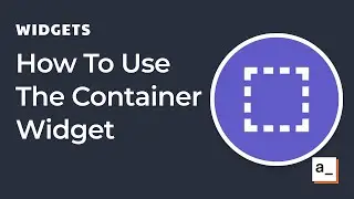How To Use The Container Widget