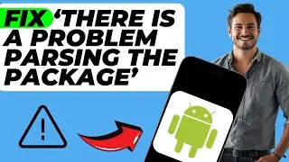 How To Fix ‘There Is a Problem Parsing the Package’ Error on Android (Step by Step Guide)