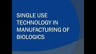 Single Use technology in Manufacturing of Biologics