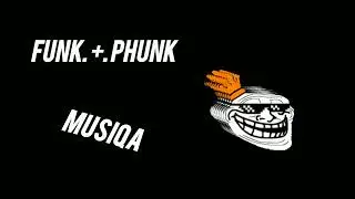 FUNK + PHUNK MUSIQA 