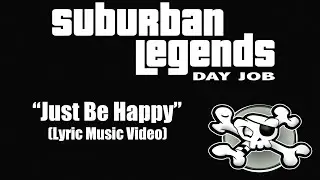 "Just Be Happy" Suburban Legends Day Job (Lyric Music Video)