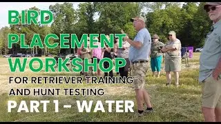 BIRD PLACEMENT WORKSHOP - BIRD PLACEMENT IN RETRIEVER TRAINING AND HUNT TESTING PART 1