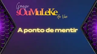 Grupo Sou Muleke - A Ponto De Mentir (Ao vivo)