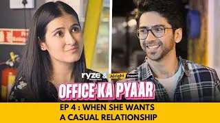 Office Ka Pyaar | Web Series | EP 04 | When She Wants A Casual Relationship | Alright!