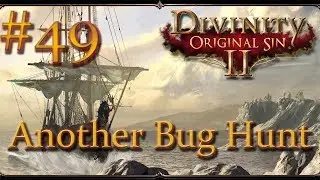 Divinity: Original Sin II - Ep 49 - Another Bug Hunt