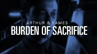 Arthur & Eames | Burden of Sacrifice