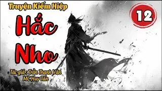 HẮC NHO | Tập 12: Độc Tâm Phật| Truyện Kiếm Hiệp Hay