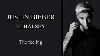 Justin Bieber ft. Halsey-The Feeling(lyrics)