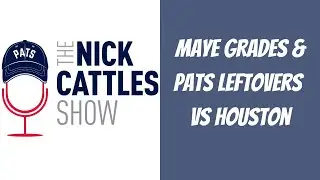 Drake Maye GRADES & Patriots Leftovers v Houston | The Nick Cattles Show