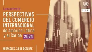 Lanzamiento informe Perspectivas del Comercio Internacional de ALC 2024, de la CEPAL