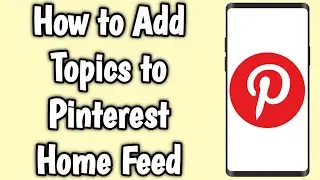 How to Add Topics to Pinterest Home Feed