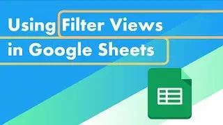 Google Sheets Filter Views - Save the Way You Sort Your Data