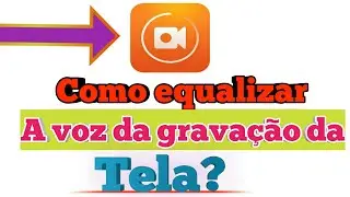 Como deixar a voz de gravação da tela equalizado?