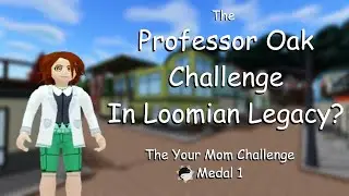 The Professor Oak Challenge In Loomian Legacy? - The Your Mom Challenge (Medal 1)