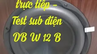 Test Trầm, Sub Điên Db W12B. Biển nhạc Sài Gòn