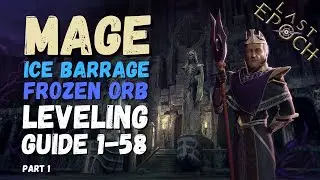 Mage Leveling guide 1-58 - Last Epoch - Solo Mode - Ice Barrage & Frozen Orb - Part 1 - v0.8.5
