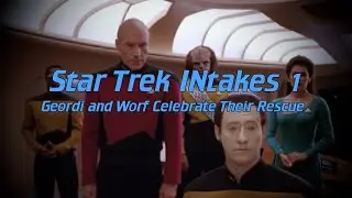 Star Trek INtakes: Geordi and Worf Celebrate Their Rescue