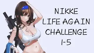 Goddess of Victory: Nikke - LIFE AGAIN (Challenge 1-5)