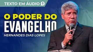 EVANGELHO, A MAIS PODEROSA MENSAGEM DO MUNDO, TEXTO DE HERNANDES DIAS LOPES
