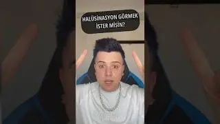 Semih Varol | Halüsinasyon görmek ister misin? | 