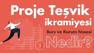 Proje teşvik ikramiyesi - Burs - Kurum Hissesi - Nedir? Ayrıntılı anlatım