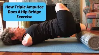 How Triple Amputee Does A Hip Bridge Exercise.