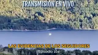 Las Evidencias de los Seguidores Episodio 104