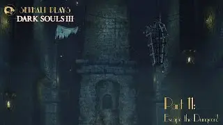 Sekhali Plays Dark Souls 3 - Part 11: Escape the Dungeon!