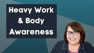 Heavy Work and Body Awareness: Why are they so important for kids?