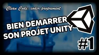 Bien démarrer son projet Unity! - Clean Code Series 1/4