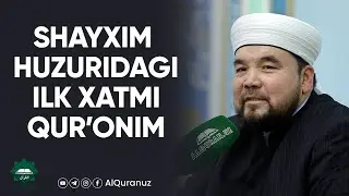 Shayxim huzuridagi ilk xatmi Qur’onim