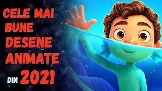 CELE MAI BUNE DESENE ANIMATE DIN 2021