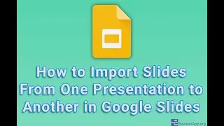 How to Import Slides From One Presentation to Another in Google Slides