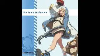 The Town Inside Me (Bridget's Theme)  - Guilty Gear Strive - Listening Friendly Remix