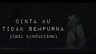 Amir Production - CINTA KU TIDAK SEMPURNA (OFFICIAL LYRICS)