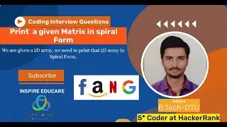2D Array || FAANG Coding Interview Question || Print a given Matrix in spiral Form ||INSPIRE EDUCARE